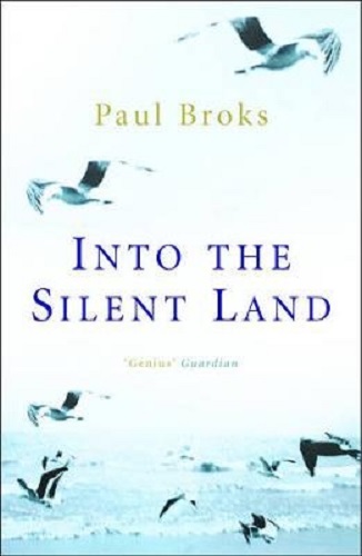 Into The Silent Land By Paul Broks