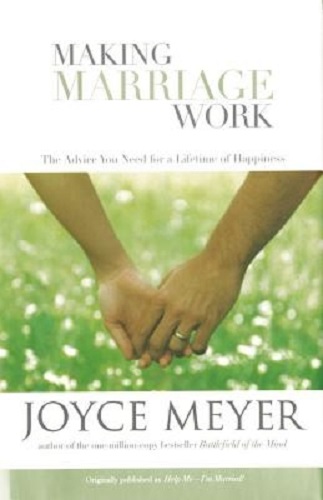 Making Marriage Work The Advice You Need for a Lifetime of Happiness