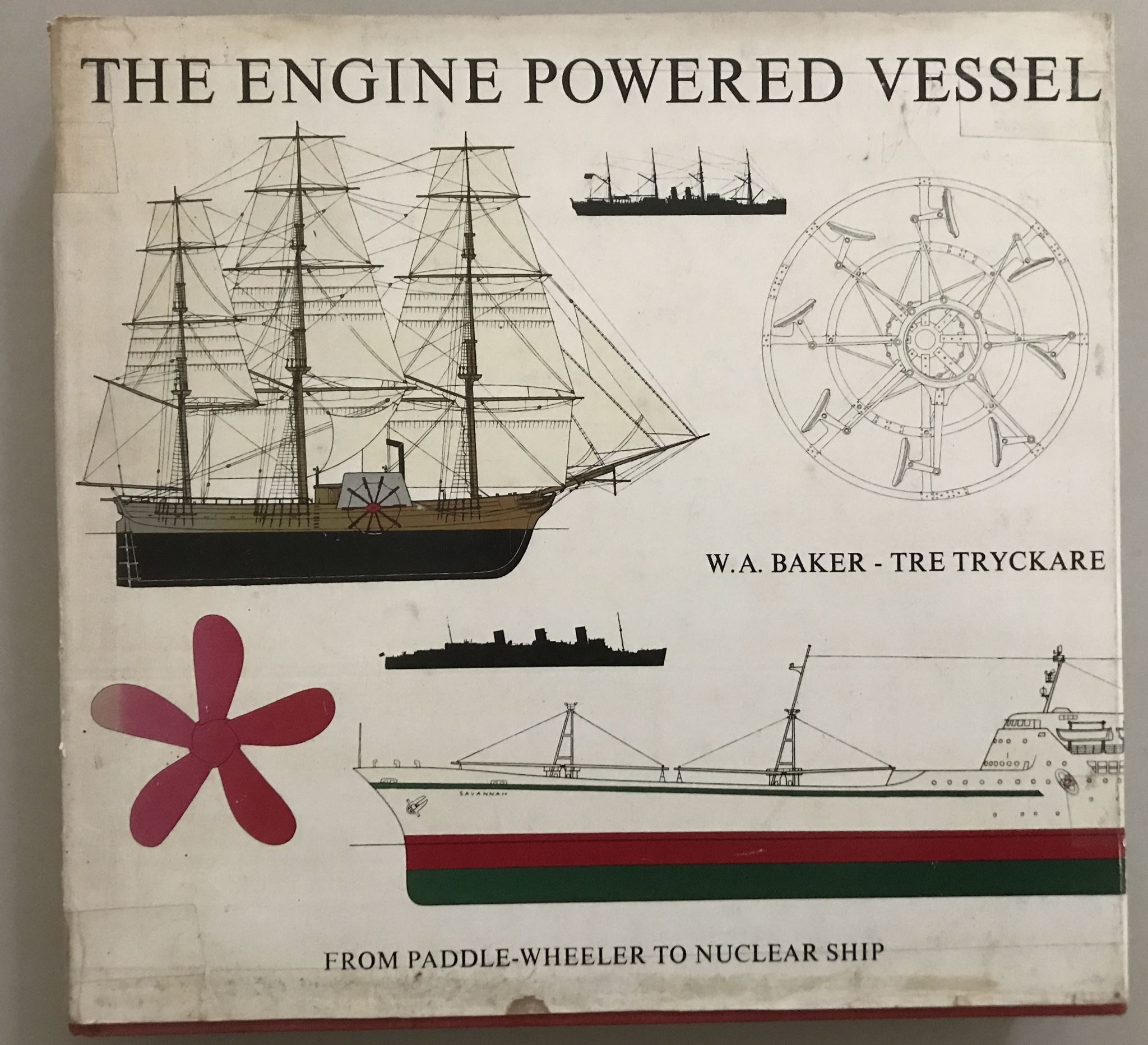 The Engine Powered Vessel From Paddle-Wheeler to Nuclear Ship by W A Baker