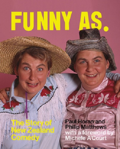Funny As The Story of New Zealand Comedy By Paul Horan, Philip Matthews