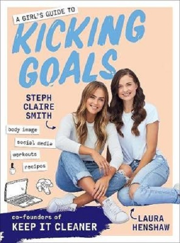 A Girl's Guide to Kicking Goals by Steph Claire Smith, Laura Henshaw