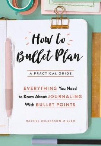How to Bullet Plan By Rachel Wilkerson Miller