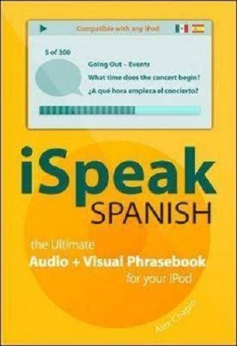 ISpeak Spanish Phrasebook The Ultimate Audio + Visual Phrasebook for Your IPod