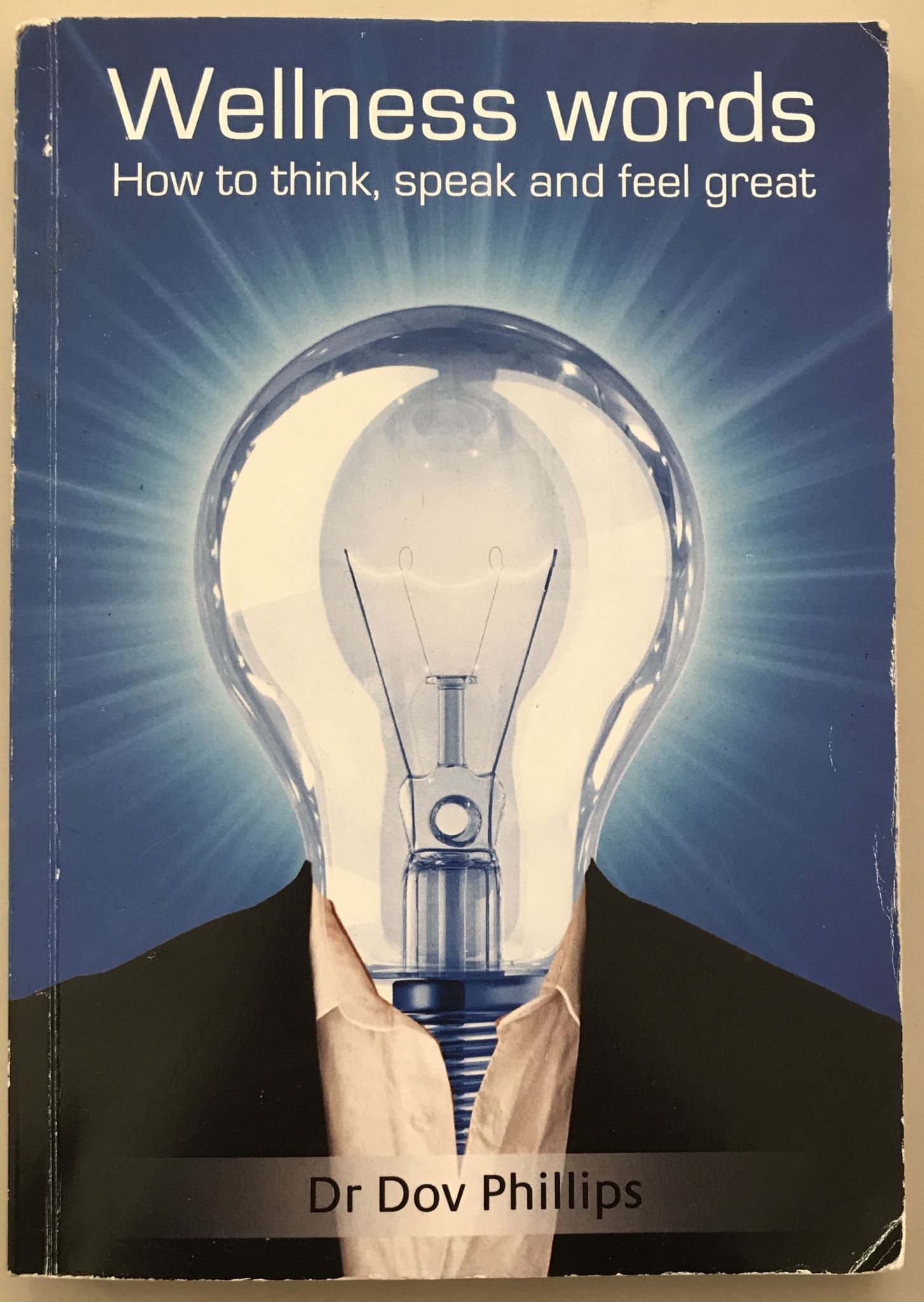 Wellness Words, How to Think, Speak and Feel Great. By Dr Dov Phillips