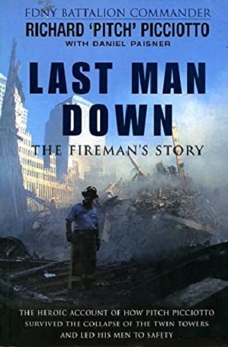 Last Man Down The Fireman's Story 911 by Richard Picciotto