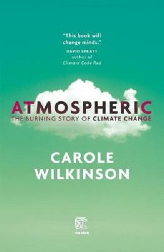 Atmospheric The Burning Story of Climate Change by Carole Wilkinson