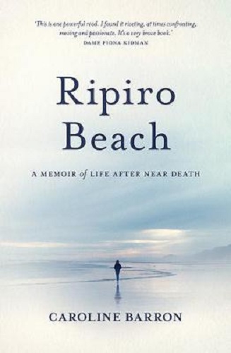 Ripiro Beach A Memoir of Life After Near Death By Caroline Barron