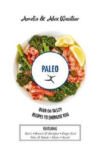 Paleo Over 60 tasty recipes to energise you by Amelia Wasiliev