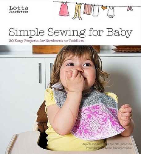 Lotta Jansdotter Simple Sewing for Baby 24Easy Projects for Newborns to Toddlers