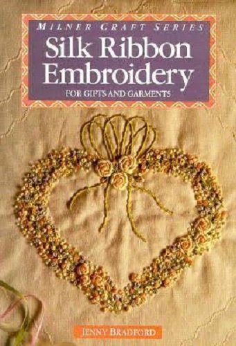 Silk Ribbon Embroidery for Gifts and Garments By Jenny Bradford