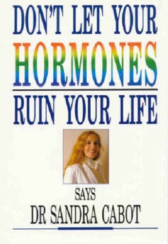 Don't Let Hormones Ruin Your Life By Sandra Cabot