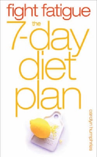 Fight Fatigue The 7-Day Diet Plan By Carolyn Humphries