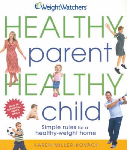 Weight Watchers Healthy Parent, Healthy Child Simple Rules for a Healthy-Weight
