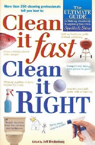 Clean it Fast, Clean it Right The Ulitmate Guide to Making Absolutely Everything