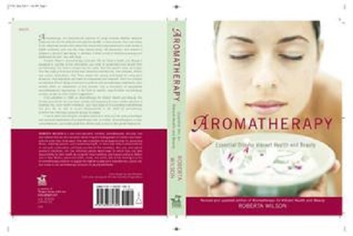 Aromatherapy Essential Oils for Vibrant Health and Beauty By Roberta Wilson