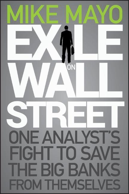 Exile on Wall Street One Analyst's Fight to Save the Big Banks from Themselves