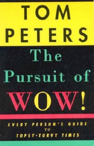 The Pursuit of Wow! Every Person's Guide to Topsy-Turvy Times