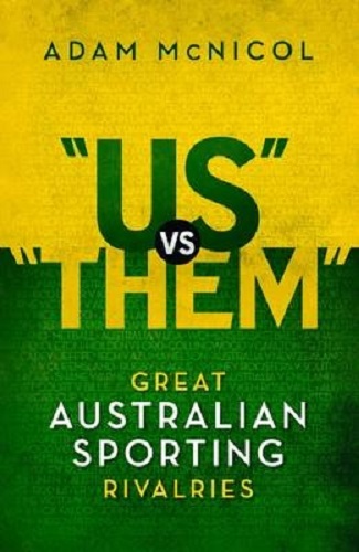 US Vs THEM Great Australian Sporting Rivalries By Adam McNicol