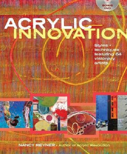 Acrylic Innovation Styles Techniques Featuring 64 Visionary Artists [With DVD]