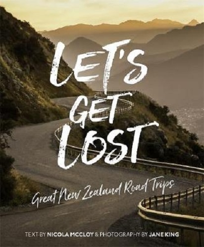Let's Get Lost Great New Zealand Road Trips By Nicola McCloy, Jane King