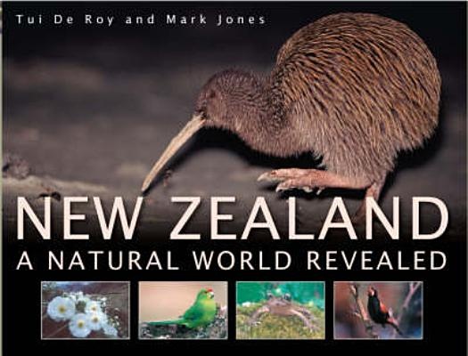 New Zealand A Natural World Revealed By Tui De Roy, Mark Jones