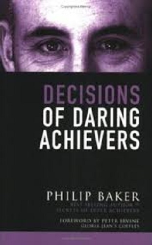 Decisions of Daring Achievers By Philip Baker