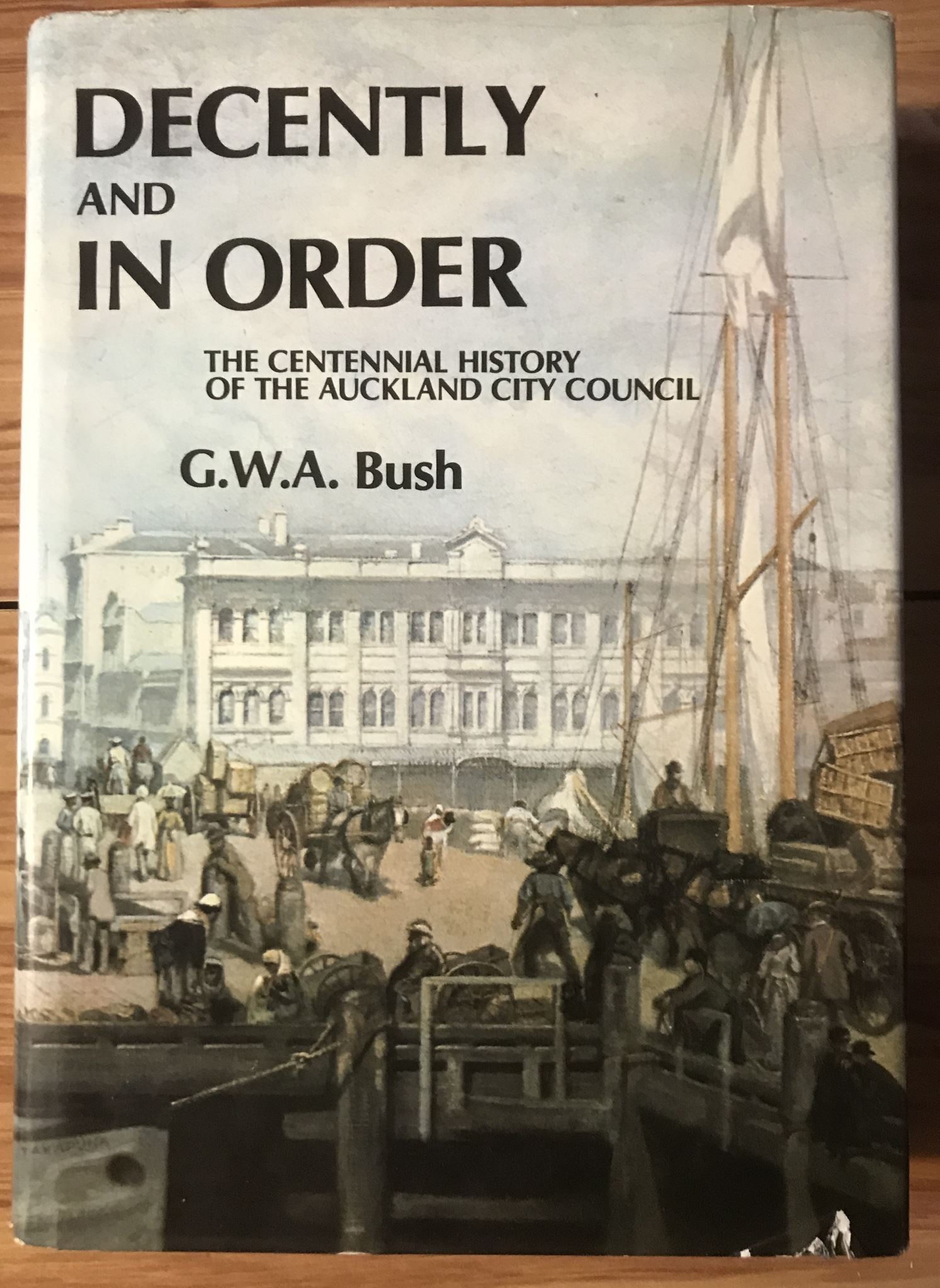 Decently and in order The centennial history of the Auckland city council