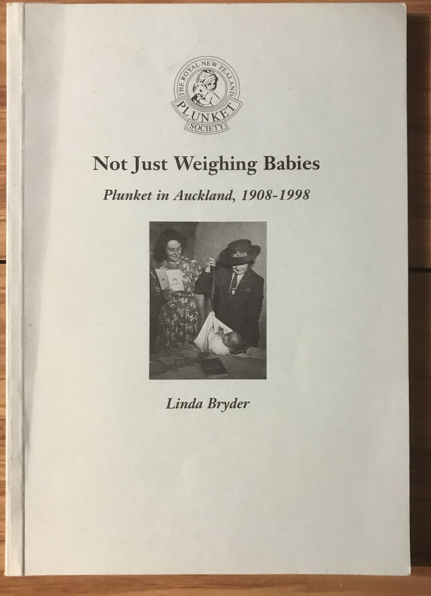 Not just weighing babies: Plunket in Auckland 1908-1998 by Linda Bryder