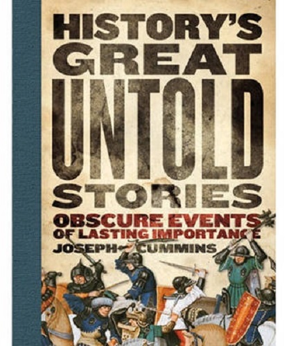 History's Great Untold Stories By Joseph Cummins
