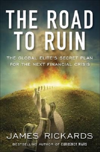 The Road to Ruin The Global Elites' Secret Plan for the Next Financial Crisis