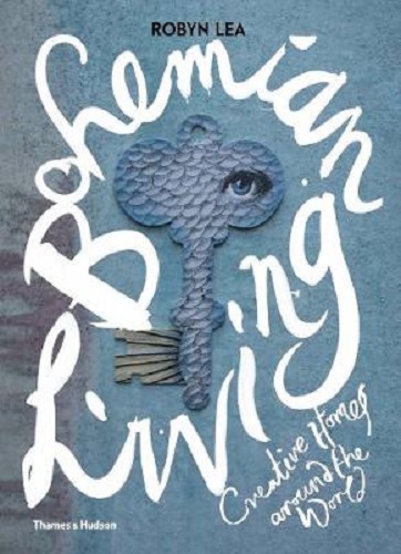 Bohemian Living Creative Homes around the World By Robyn Lea