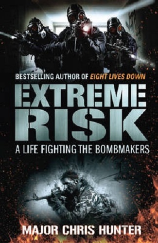 Extreme Risk: A Life Fighting the Bombmakers by Chris Hunter