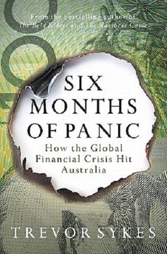 Six Months of Panic How the Global Financial Crisis Hit Australia Trevor Sykes