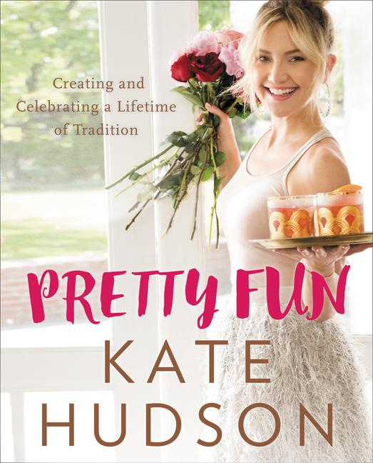 Pretty Fun Creating and Celebrating a Lifetime of Tradition By Kate Hudson