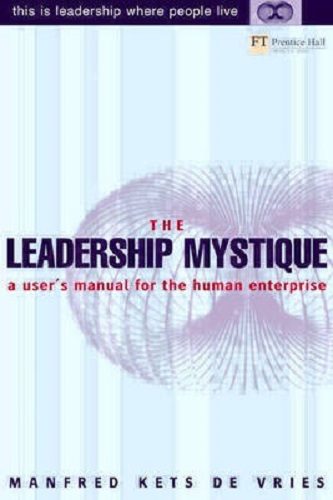 The Leadership Mystique A User's Manual for the Human Enterprise