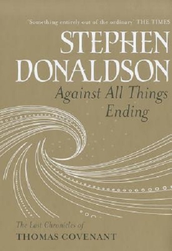 Against All Things Ending The Last Chronicles of Thomas Covenant