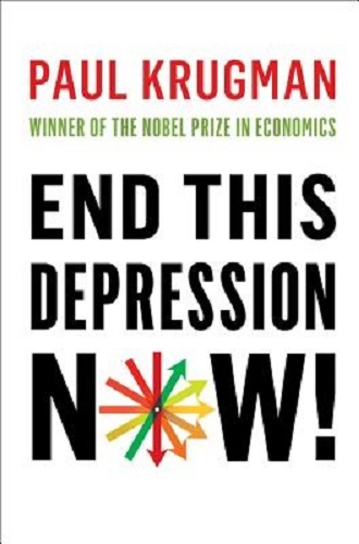End This Depression Now! By Paul Krugman