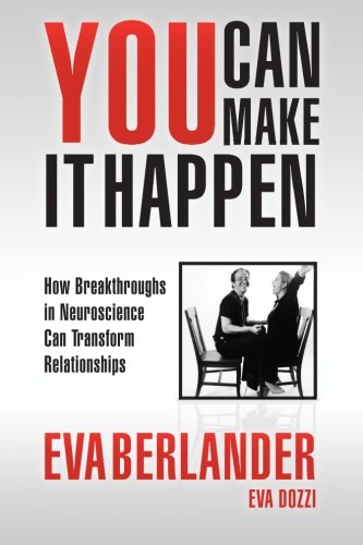 You Can Make it Happen How Breakthroughs in Neuroscience Transform Relationships