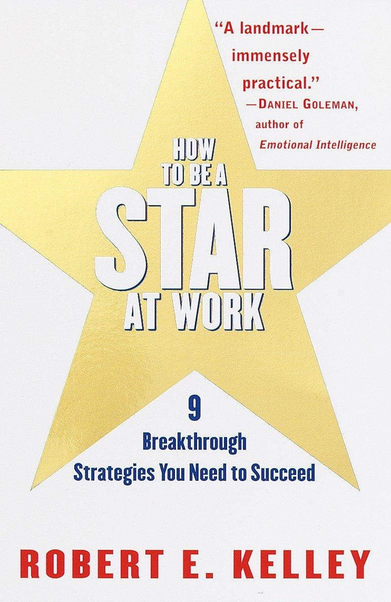 How to Be a Star at Work 9 Breakthrough Strategies You Need to Succeed