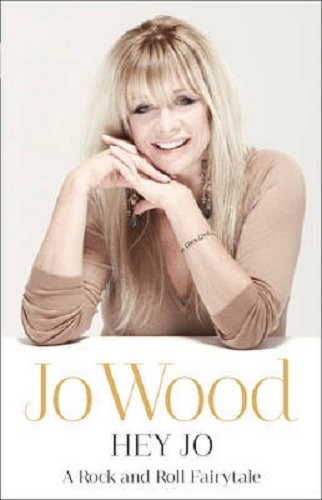 Hey Jo By Jo Wood A Rock and Roll Fairytale