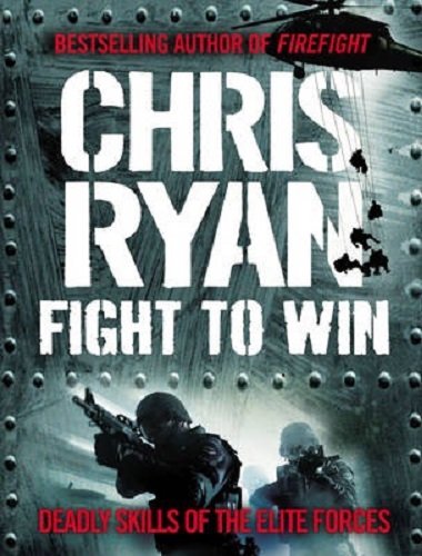 Fight to Win Deadly Skills of The Elite Forces By Chris Ryan