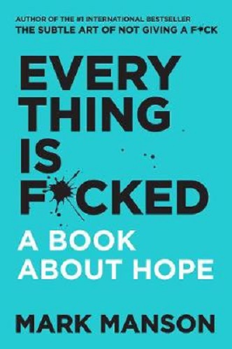 Everything Is F*cked A Book About Hope By Mark Manson