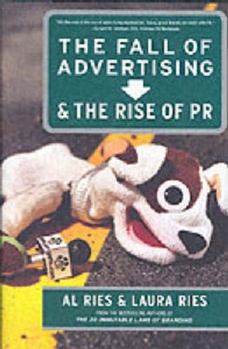 The Fall of Advertising and the Rise of PR By Al Ries, Laura Ries