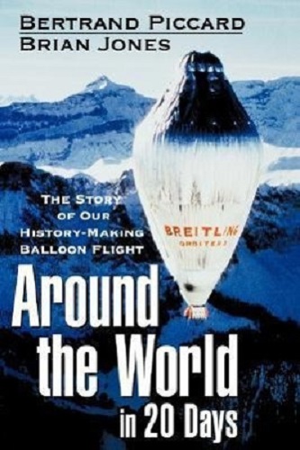 Around the World in 20 Days The Story of Our History-Making Balloon Flight