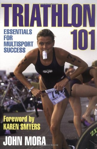 Triathlon 101 Essentials for Multisport Success By John Mora