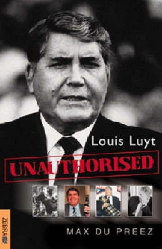 Louis Luyt: Unauthorised By Max du Preez