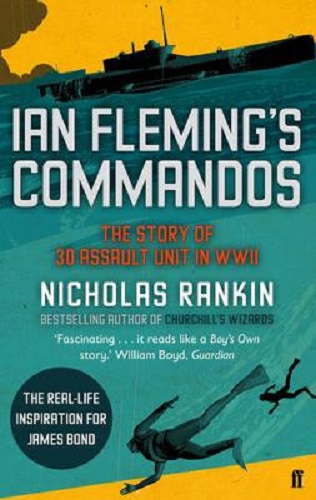 Ian Fleming's Commandos The Story of 30 Assault Unit in WWII by Nicholas Rankin