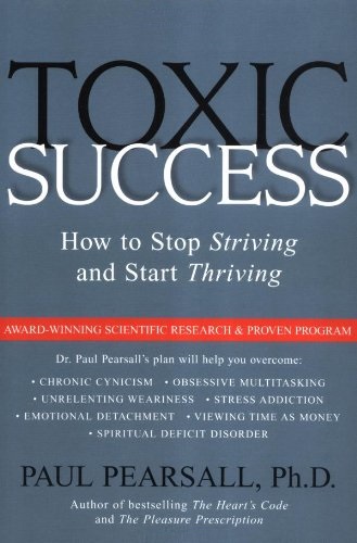 Toxic Success: How to Stop Striving and Start Thriving by Paul Pearsall