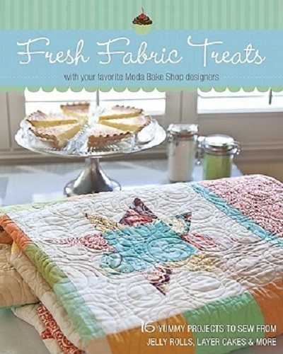 Fresh Fabric Treats 16 Yummy Projects to Sew from Jelly Rolls, Layer Cakes More