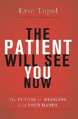 The Patient Will See You Now The Future of Medicine Is in Your Hands Eric Topol